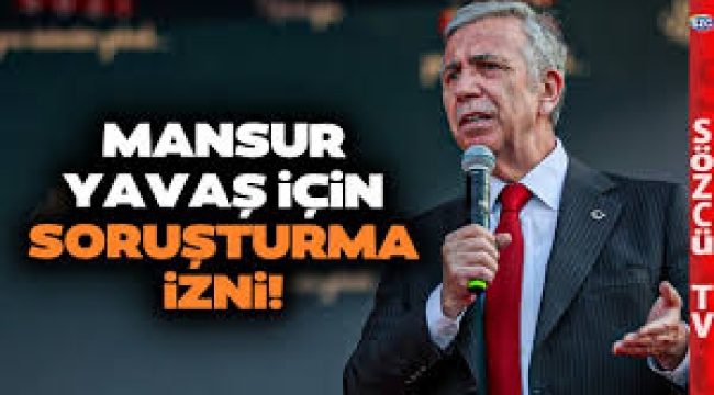 Sıra Mansur Yavaş'ta mı?