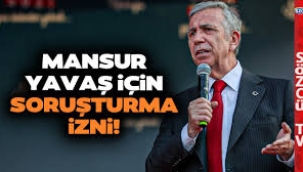 Sıra Mansur Yavaş'ta mı?