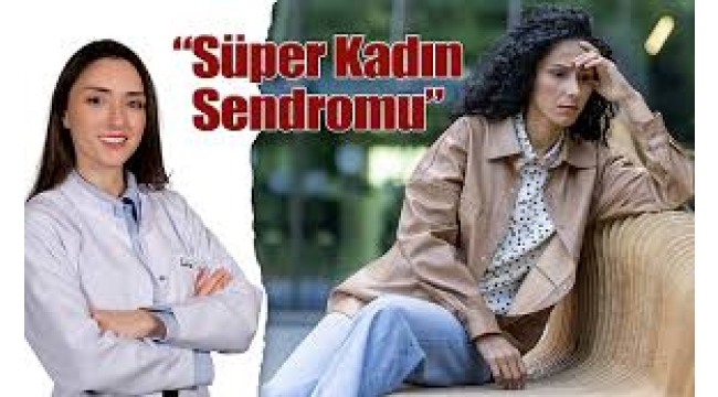 Süper kadın sendromu nedir: Her şeye yetişme çabasının gizli maliyeti