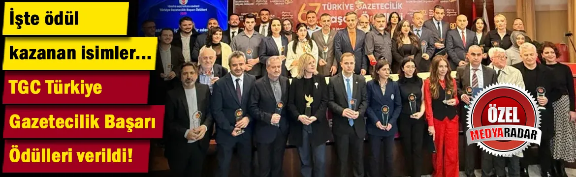 TGC 67. Türkiye Gazetecilik Başarı Ödülleri verildi! .