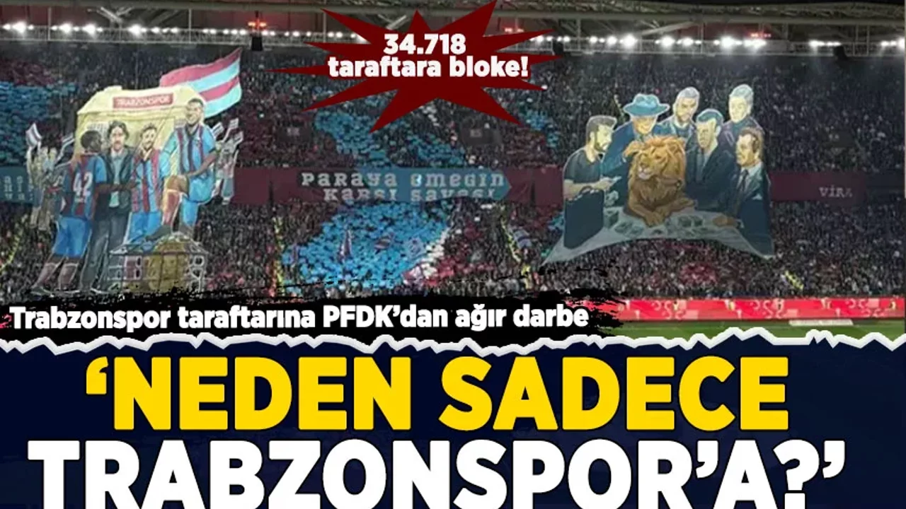 Trabzonspor taraftarına PFDK'dan ağır darbe: 34.718 taraftara bloke!
