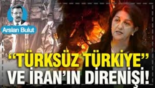 "Türksüz Türkiye" ve İran'ın direnişi