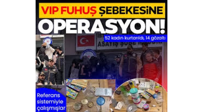 VIP fuhuş şebekesine operasyon: 52 kadın kurtarıldı