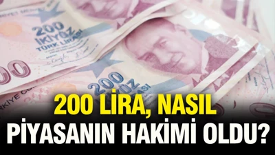200 lira nasıl piyasanın hakimi oldu?