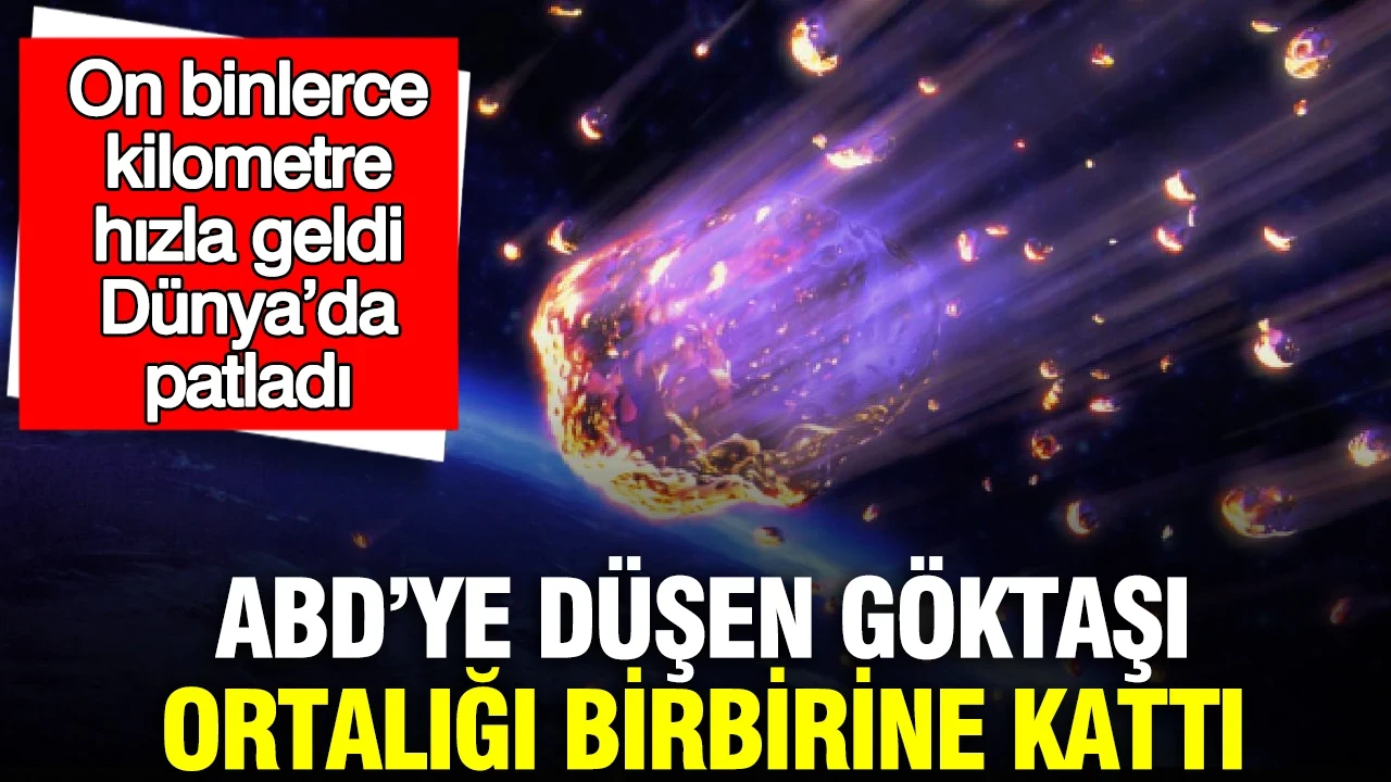 ABD'ye düşen göktaşı ortalığı birbirine kattı: On binlerce kilometre hızla geldi, 