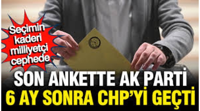 AK Parti ilk kez CHP'yi geçti, seçimin kaderi milliyetçi cephede
