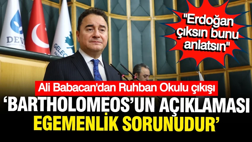 Ali Babacan'dan 'Ruhban Okulu' çıkışı: Erdoğan bunu açıklasın