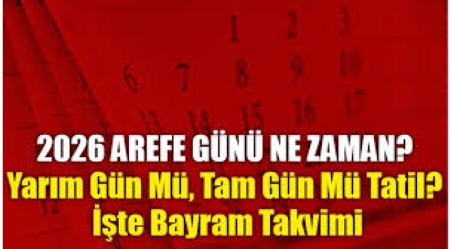 Arefe günü tatil mi, hangi güne denk geliyor? Arefe günü ne zaman, yarım gün tatil mi?