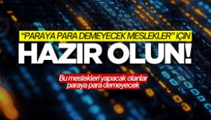 Bu meslekleri seçen paraya para demeyecek!