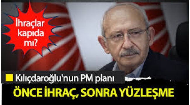 İddia: Kılıçdaroğlu'ndan PM öncesi ihraç ve hesaplaşma hazırlığı