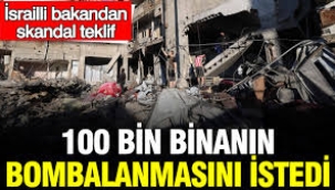 İsrailli bakandan skandal teklif: 100 bin binanın bombalanmasını istedi