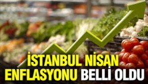 İstanbul Nisan enflasyonu belli oldu