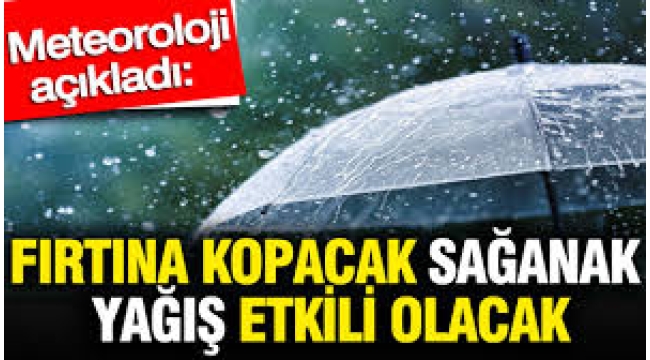 Meteoroloji açıkladı: Fırtına kopacak sağanak yağış etkili olacak 
