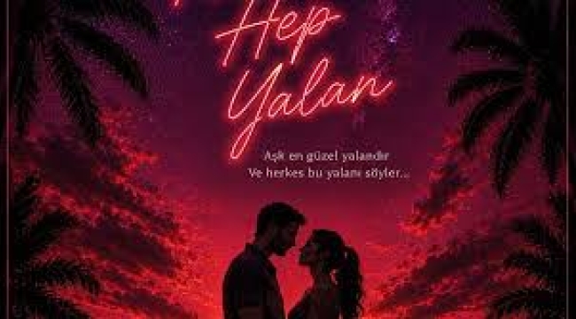 SLS Medya'dan Yeni Sinema Filmi: "Zaten Aşklar Hep Yalan" İçin 