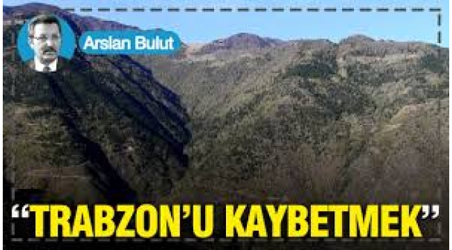 "Trabzon'u kaybetmek"