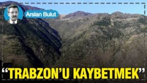 "Trabzon'u kaybetmek"