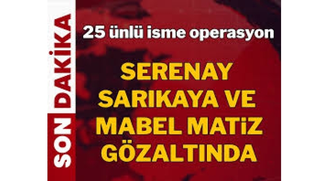 Ünlülere uyuşturucu operasyonu: Mabel Matiz gözaltında