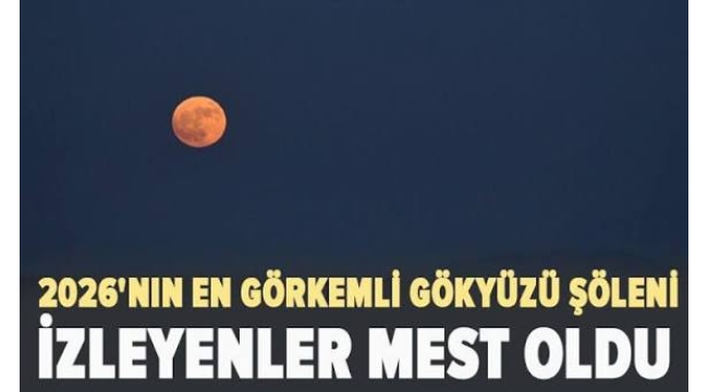 2026'nın en görkemli gökyüzü şöleni: İzleyenler mest oldu