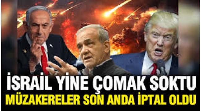 ABD ve İran anlaşmasına İsrail yine çomak soktu: Görüşmeler iptal edildi