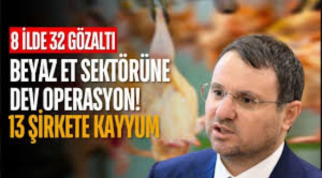 Beyaz et firmalarına dev operasyon: Erpiliç, Şenpiliç, Banvit ve Lezita'ya kayyum atandı