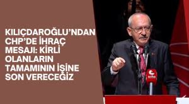 Kemal Kılıçdaroğlu'ndan ihraç mesajı: Kirli olanların işine son vereceğiz