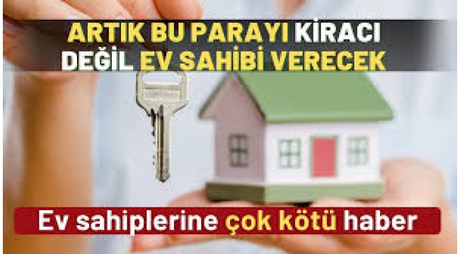 Kiracılar sakın ödemeyin! O masraflar artık ev sahibine ait