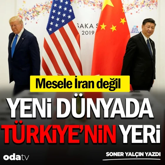 Mesele İran değil... Yeni dünyada Türkiye'nin yeri