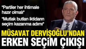 Müsavat Dervişoğlu'ndan erken seçim çıkışı: Partiler her ihtimale hazır olmalı