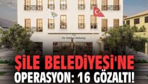 Şile Belediyesi'ne üçüncü dalga operasyon: 16 gözaltı