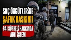 Sokak çetelerine operasyon: 841 şüpheli hakkında işlem yapıldı