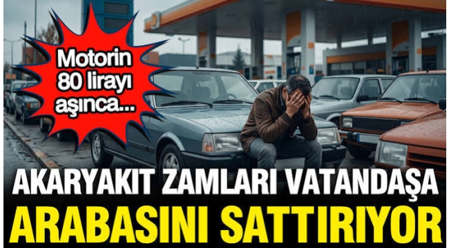 Akaryakıt zammı vatandaşa arabayı sattırıyor