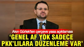 Akın Gürlek: Genel af yok, sadece PKK mensuplarına düzenleme var