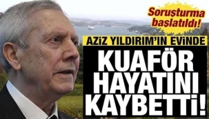 Aziz Yıldırım'ın kızının evinde kahreden olay! Kadın kuaför hayatını kaybetti