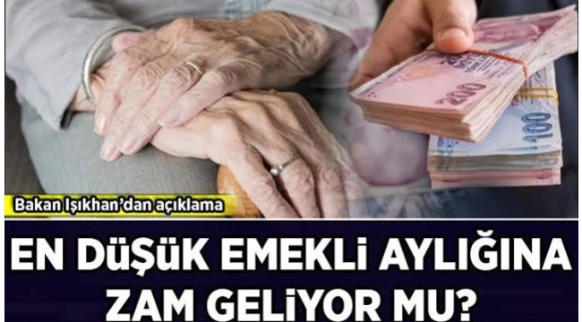 Bakan Işıkhan'dan açıklama: En düşük emekli aylığına zam geliyor mu?