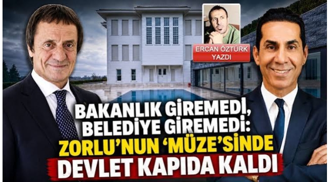 Bakanlık giremedi, belediye giremedi: Zorlu'nun "müze"sinde devlet kapıda kaldı