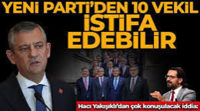 Çok konuşulacak iddia: Yeni Parti'den 10 vekil istifa edebilir!