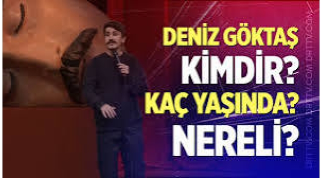 Deniz Göktaş kimdir, komedyen Deniz Göktaş kaç yaşında ve nereli?