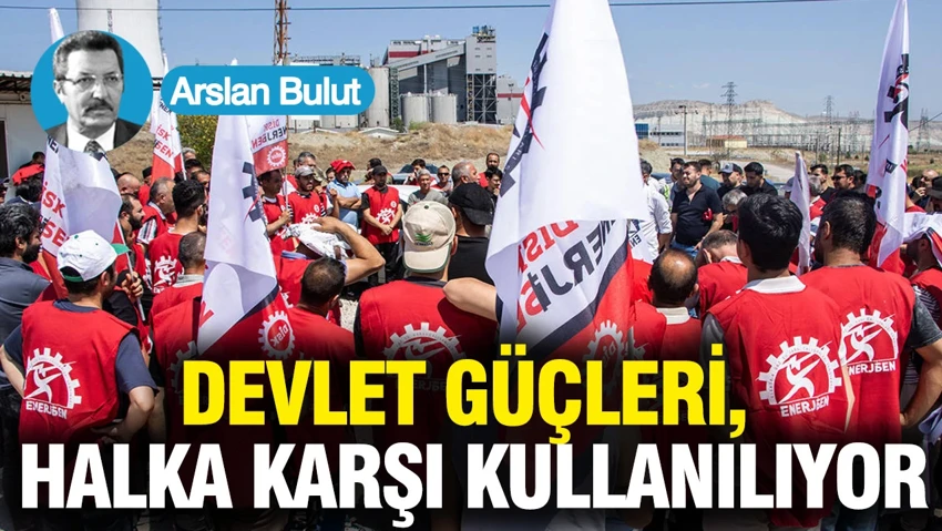 Devlet güçleri, halka karşı kullanılıyor