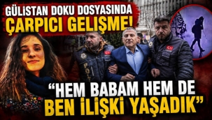 Gülistan Doku dosyasında çarpıcı gelişme! "Hem babam hem de ben ilişki yaşadık"