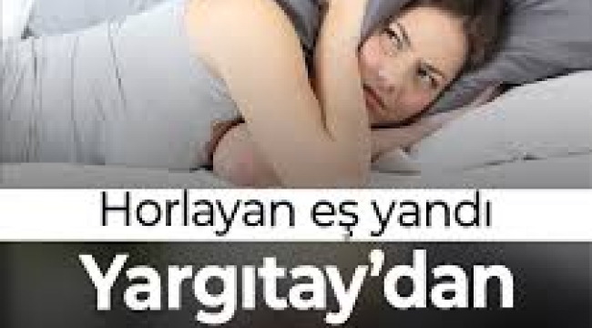 Horlayan eş yandı: Yargıtay'dan emsal karar