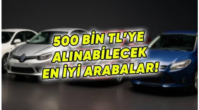 İşte 500 bin TL'ye alınabilecek en sağlam otomobiller