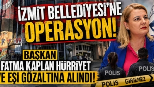 İzmit Belediyesi'ne operasyon! Fatma Kaplan Hürriyet ve eşi gözaltında…