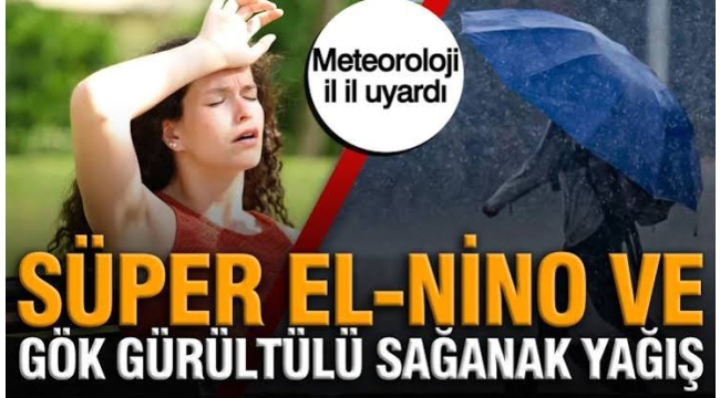 Meteoroloji il il uyardı: Süper el-nino ve 10 ilde gök gürültülü sağanak yağış