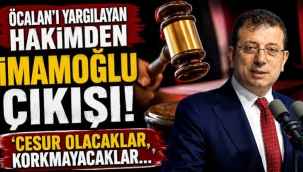 Öcalan'ı yargılayan hakimden İmamoğlu çıkışı! ‘Cesur olacaklar, korkmayacaklar…’