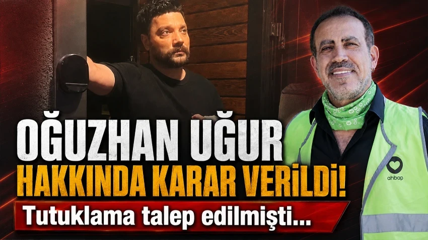 Oğuzhan Uğur hakkında karar verildi! Tutuklama talep edilmişti…
