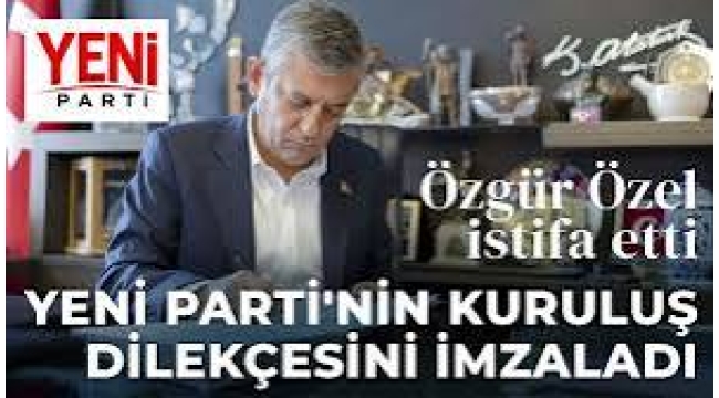 Özgür Özel CHP'den istifa etti! Yeni partinin kuruluş dilekçesini imzaladı…