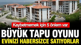 Tapu oyunu, eviniz sizden habersiz satılmış olabilir