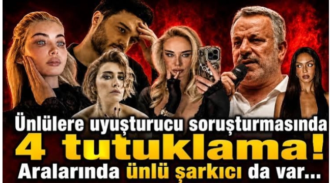 Ünlülere uyuşturucu soruşturmasında 4 tutuklama! Aralarında ünlü şarkıcı da var…