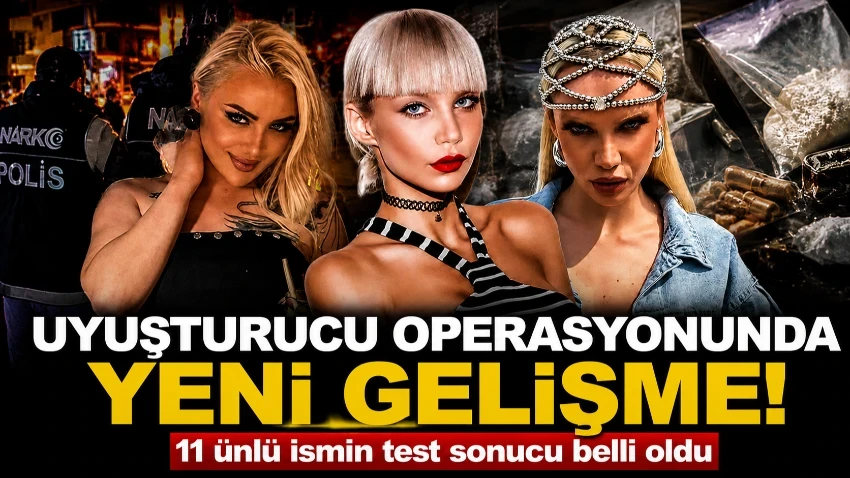 Uyuşturucu operasyonunda şok gelişme! 11 ünlü ismin test sonucu belli oldu