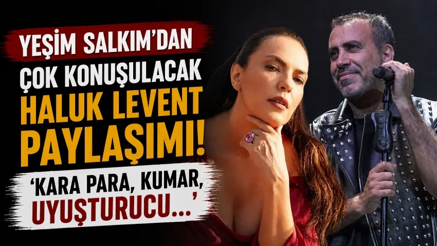 Yeşim Salkım'dan çok konuşulacak Haluk Levent paylaşımı!